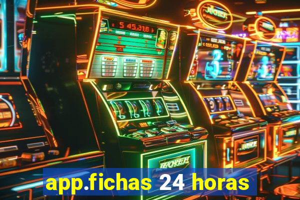 app.fichas 24 horas